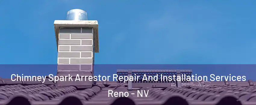  Chimney Spark Arrestor Repair And Installation Services Reno - NV