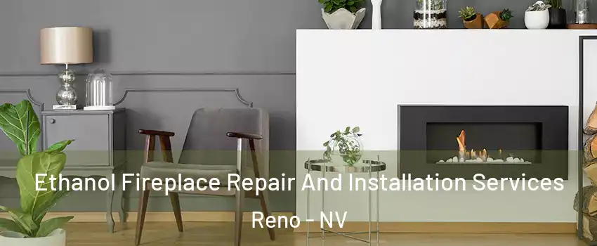  Ethanol Fireplace Repair And Installation Services Reno - NV