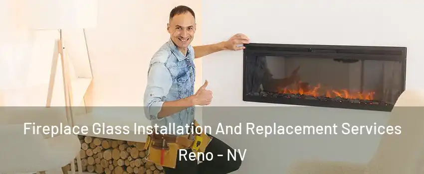  Fireplace Glass Installation And Replacement Services Reno - NV