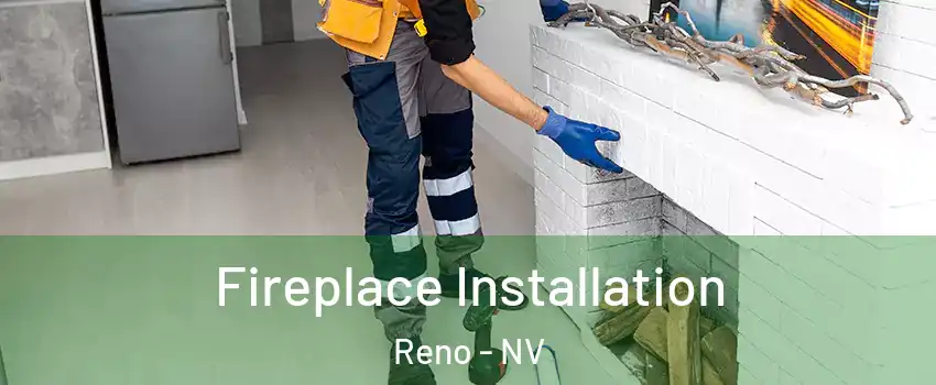  Fireplace Installation Reno - NV
