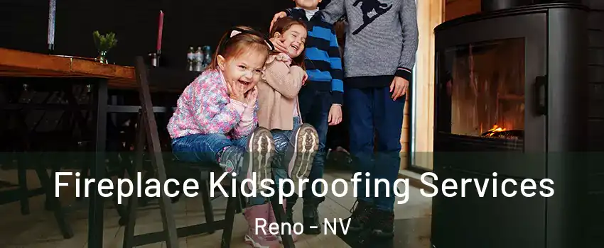  Fireplace Kidsproofing Services Reno - NV