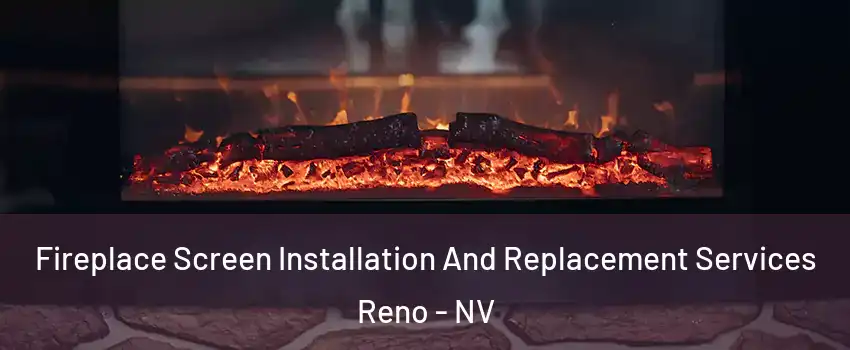  Fireplace Screen Installation And Replacement Services Reno - NV