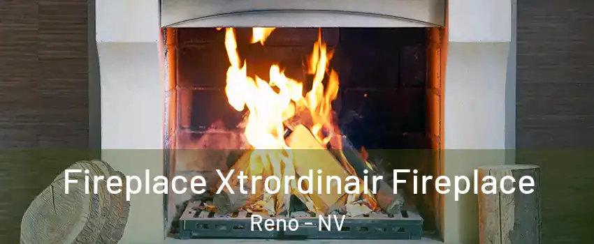  Fireplace Xtrordinair Fireplace Reno - NV