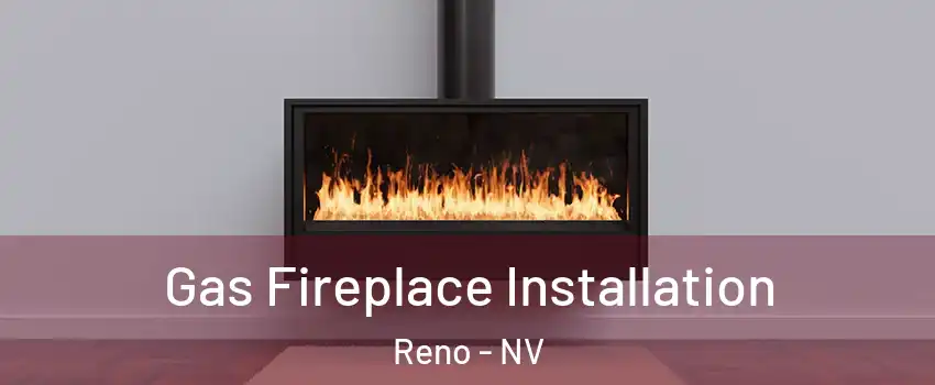  Gas Fireplace Installation Reno - NV
