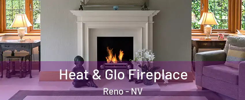  Heat & Glo Fireplace Reno - NV