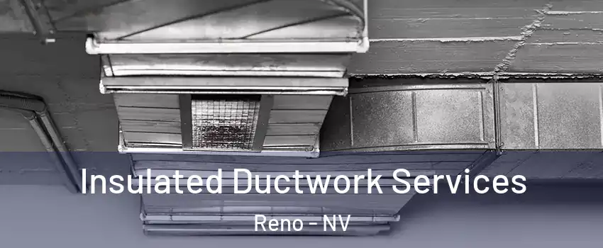  Insulated Ductwork Services Reno - NV