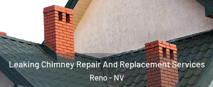  Leaking Chimney Repair And Replacement Services Reno - NV