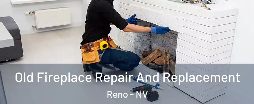  Old Fireplace Repair And Replacement Reno - NV