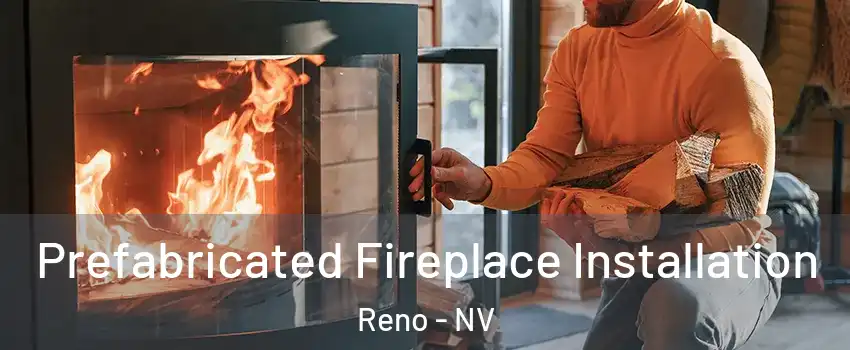  Prefabricated Fireplace Installation Reno - NV