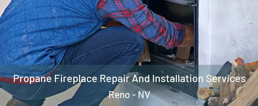  Propane Fireplace Repair And Installation Services Reno - NV