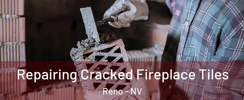  Repairing Cracked Fireplace Tiles Reno - NV
