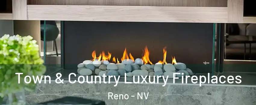  Town & Country Luxury Fireplaces Reno - NV