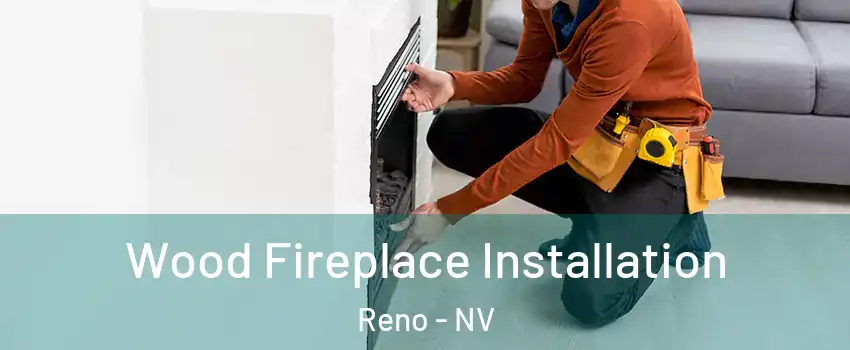  Wood Fireplace Installation Reno - NV