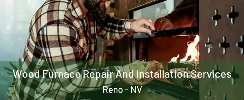  Wood Furnace Repair And Installation Services Reno - NV